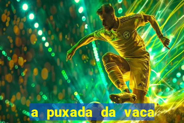 a puxada da vaca do jogo do bicho